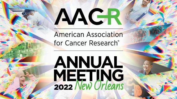 American Association for Cancer Research Annual Meeting 2022 New Orleans